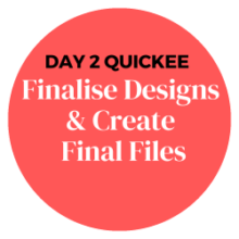Finlalise Designs & Create Final Files